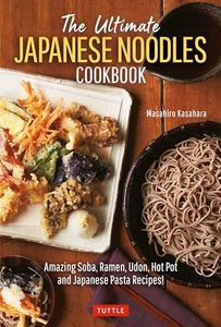 Ultimate Japanese Noodles Cookbook: Amazing Soba, Ramen, Udon, Hot Pot and Japanese Pasta Recipes!