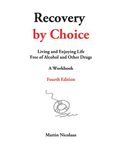 Recovery by Choice: Living and Enjoying Life Free of Alcohol and Other Drugs, a Workbook