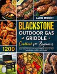 Blackstone Outdoor Gas Griddle Cookbook for Beginners: 1200 Days Tasty Recipes, Pro Tips and Bold Ideas for Your Blackstone Outdoor Gas Griddle