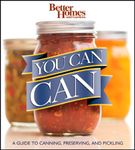 Better Homes and Gardens You Can Can: A Guide to Canning, Preserving, and Pickling