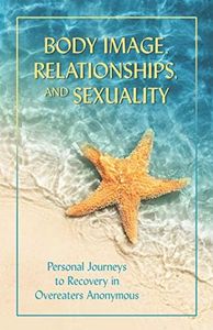 Body Image, Relationships, and Sexuality: Personal Journeys to Recovery in Overeaters Anonymous