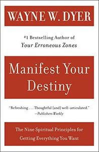 Manifest Your Destiny: The Nine Spiritual Principles for Getting Everything You Want