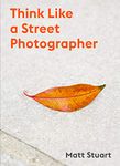 THINK LIKE A STREET PHOTOGRAPHER