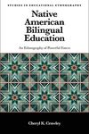 Native American Bilingual Education: An Ethnography of Powerful Forces (Studies in Educational Ethnography)