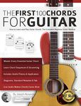 The First 100 Chords for Guitar: How to Learn and Play Guitar Chords: The Complete Beginner Guitar Method (Beginner Guitar Books)