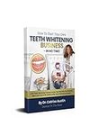 How To Start Your Own Teeth Whiteni