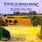 There Is Sweet Music: English Choral Songs, 1890-1950