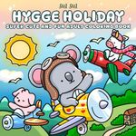 Hygge Holiday - Super Cute and Fun Adult Coloring Book: Featuring Adorable Animal Characters Engaging in Traveling and Relaxation Activities