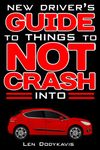 New Driver's Guide to Things to NOT Crash Into: A Funny Gag Driving Education Book for New and Bad Drivers (Dodykavis Guide Books)