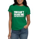 CafePress You Can't Scare Me. I Have Three Daughters! Women Womens Cotton T-Shirt