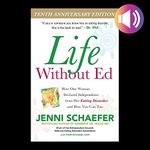 Life Without Ed (Tenth Anniversary Edition): How One Woman Declared Independence from Her Eating Disorder and How You Can Too