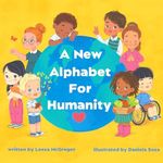 A New Alphabet for Humanity: ABCs of Kindness, Words to Inspire Compassion, Kindness and Positivity