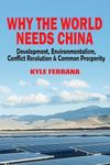 Why the World Needs China: Development, Environmentalism, Conflict Resolution & Common Prosperity