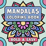 Mandalas Bold & Easy Coloring Book: Simple Large Print Geometric Patterns, Relaxing Designs for Adults, Kids & Beginners