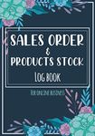 Sales Order & Products Stock Log Book: Daily Sales Order Log Book For Online Ethical Beauty business To keep Track And Record Costumers Orders , ... order forms + stock log + order log sheets