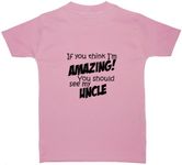 Acce Products If You Think I'm Amazing You Should See My Uncle Baby/Children T-Shirt/Tops - 2-3 Years - Pink