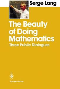 The Beauty of Doing Mathematics: Three Public Dialogues