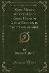 Some Merry Adventures of Robin Hood of Great Renown in Nottinghamshire (Classic Reprint)