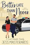 Better Late Than Never: A Small-Town Sweet Romantic Comedy (Love in Charlotte Oaks Book 5)