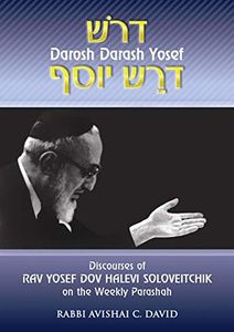 Discourses of Rav Yosef Dov Halevi Soloveitchik on the Weekly Parashah: Darosh Darash Yosef