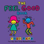 The Feel Good Book (Todd Parr Classics)