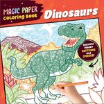 Magic Paper Coloring Book: Dinosaurs: Discover Hidden Patterns and Images!