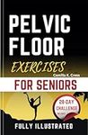 Pelvic Floor Exercises For Seniors: