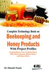 Complete Technology Book on Beekeeping and Honey Products with Project Profiles (Liquid Honey, Wax, Propolis, Royal Jelly, Honey Brandy, Honey Butter and Honey Beer)