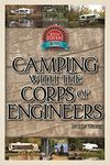 Camping With the Corps of Engineers: The Complete Guide to Campgrounds Built and Operated by the U.S. Army Corps of Engineers