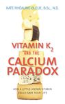 Vitamin K2 And The Calcium Paradox: How a Little-Known Vitamin Could Save Your Life