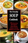 The Everyday Soup Cookbook: Heartwarming Slow Cooker Soup Recipes Inspired by the Mediterranean Diet (Free Gift): Healthy Recipes for Weight Loss (Souping and Soup Diet for Weight Loss)