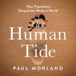 The Human Tide: How Population Shaped the Modern World