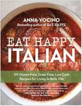 Eat Happy Italian: 101 Gluten-Free,