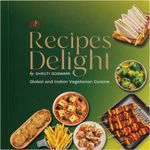 Recipes Delight - Exquisite Global & Indian Vegetarian Cuisine Book (by - Shruti Goswami)