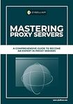 Mastering Proxy Servers: A Comprehensive Guide To Become An Expert In Proxy Servers