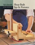 Shop-built Jigs and Fixtures (Woodsmith Custom Woodworking Books)