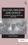 Salons, Singers and Songs: A Background to Romantic French Song 1830-1870