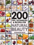 Natural Beauty : 200 Tips, Techniques, and Recipes