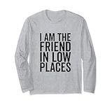 I Am The Friend In Low Places Great