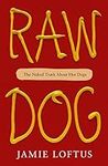 Raw Dog: The Naked Truth About Hot 