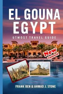 El Gouna Egypt Utmost Travel Guide: Explore Egypt’s Culture, Adventure, and Relaxation for an Extraordinary Vacation