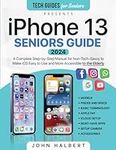 Iphone 13 Seniors Guide: A Complete