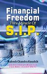 Financial Freedom Thru Miracles of S.I.P (Systematic Investment Plan) by Mahesh Chandra Kaushik: A Guide to Financial Independence