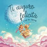 Ti auguro felicità: Edizione italiano-inglese (I Wish You Happiness: Italian-English edition) (La serie Amore incondizionato (italiano-inglese))