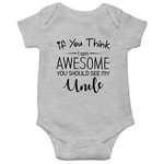 Witty Fashions If You Think I Am Awesome - Uncle Gift, Funny Cute Infant, One-Piece Baby Bodysuit (Gray, 3 Months)