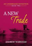 A New Trade (An Underhand Invention Book 2)