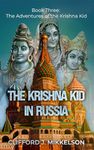 The Krishna Kid in Russia: Book Three: The Adventures of the Krishna Kid