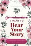 Grandmother, I Want to Hear Your Story: A Grandmother's Guided Journal to Share Her Life and Her Love