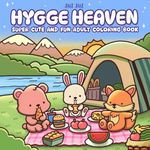 Hygge Heaven - Super Cute and Fun Adult Coloring Book: Featuring Adorable Animal Characters Engaging in Stress Relief and Relaxation Activities