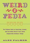 Weird-o-pedia: The Ultimate Book of